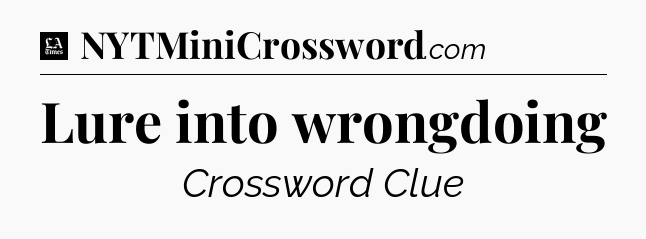 Lure into wrongdoing - LA Times Crossword