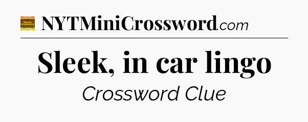 Sleek, in car lingo - Eugene Sheffer Crossword
