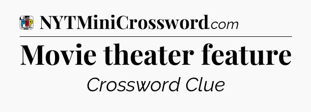 Movie theater feature Crossword Clue