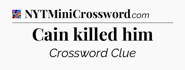 Cain killed him Crossword Clue
