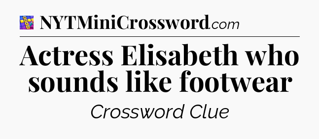 Actress Elisabeth who sounds like footwear Codycross