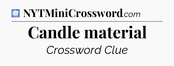 Candle material Puzzle Page Crossword Clue