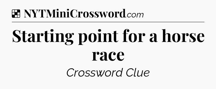 Solution: Starting point for a horse race - NYT Crossword