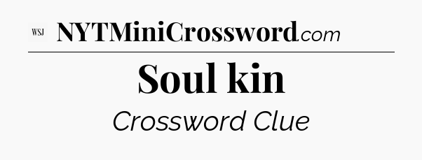 Soul kin - WSJ Crossword