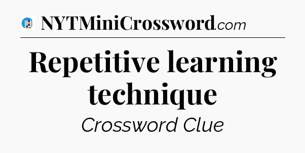 Repetitive learning technique Crossword Clue