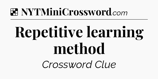 Solution: Repetitive learning method - NYT Crossword