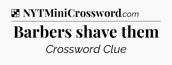 Solution: Barbers shave them - NYT Crossword
