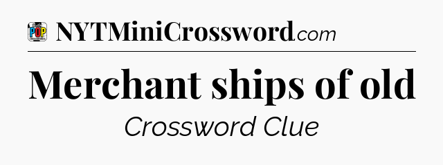Merchant ships of old Crossword Clue