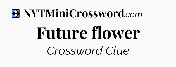 Solution: Future flower - NYT Mini Crossword