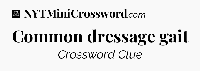 Common dressage gait - LA Times Crossword