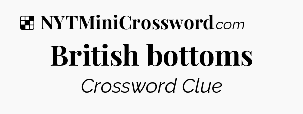 Solution: British bottoms - NYT Crossword