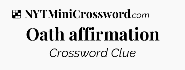 Solution: Oath affirmation - NYT Crossword