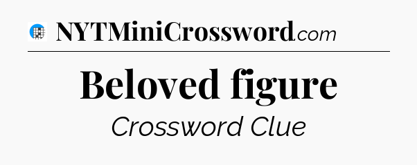 Beloved figure Crossword Clue