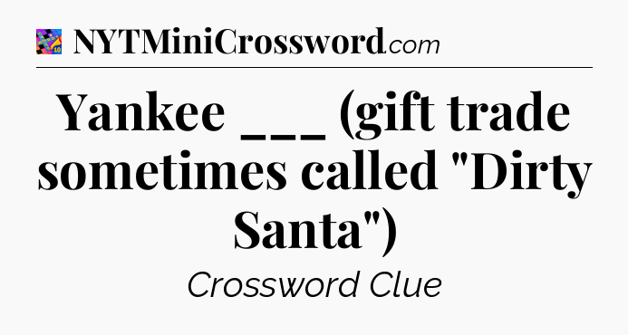 Yankee ___ (gift trade sometimes called 