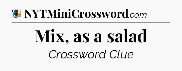 Mix, as a salad Crossword Clue