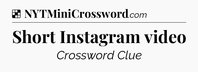 Solution: Short Instagram video - NYT Crossword