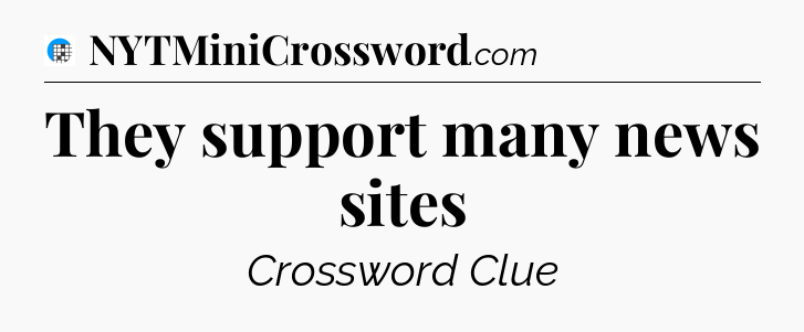 They support many news sites Crossword Clue