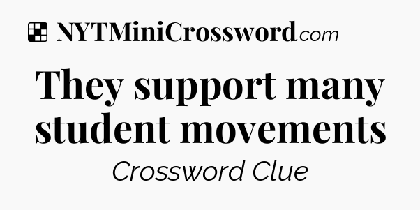 Solution: They support many student movements - NYT Crossword