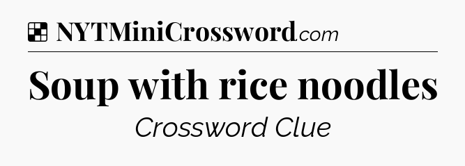 Solution: Soup with rice noodles - NYT Crossword
