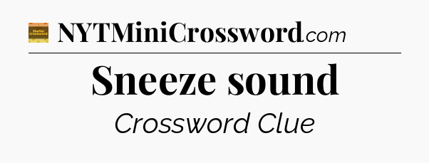 Sneeze sound - Eugene Sheffer Crossword