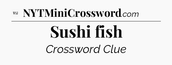 Sushi fish - WSJ Crossword