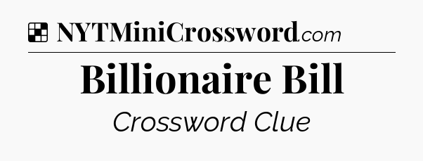 Solution: Billionaire Bill - NYT Crossword