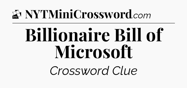 Billionaire Bill of Microsoft - Daily Themed Classic Crossword