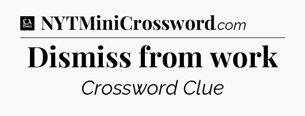 Dismiss from work - LA Times Crossword