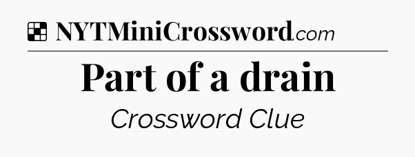 Solution: Part of a drain - NYT Crossword