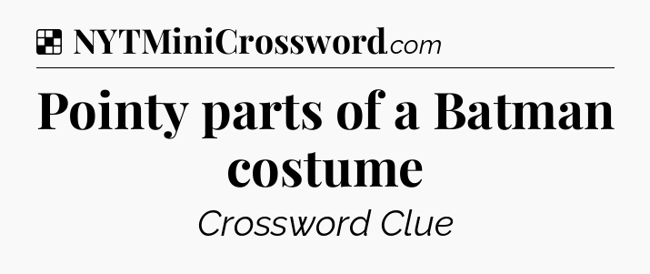 Solution: Pointy parts of a Batman costume - NYT Crossword