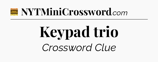 Keypad trio crossword clue Eugene Sheffer