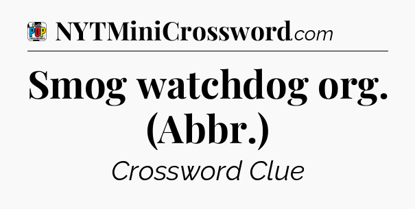 Smog watchdog org. (Abbr.) Crossword Clue