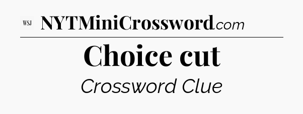 Choice cut - WSJ Crossword