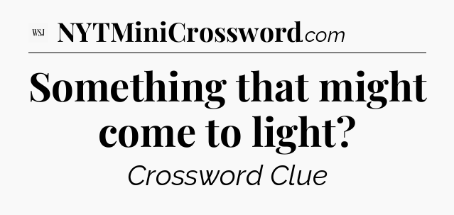 Something that might come to light - WSJ Crossword
