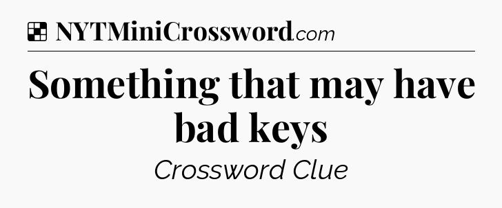 Solution: Something that may have bad keys - NYT Crossword