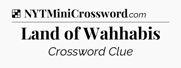 Solution: Land of Wahhabis - NYT Crossword