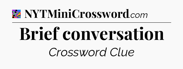 Brief conversation Crossword Clue
