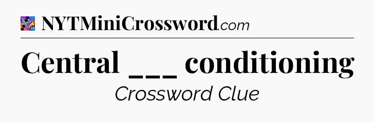 Central ___ conditioning Crossword Clue