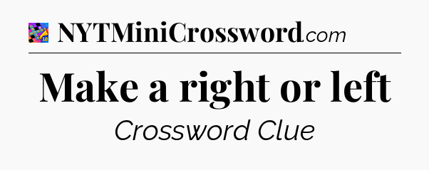 Make a right or left Crossword Clue