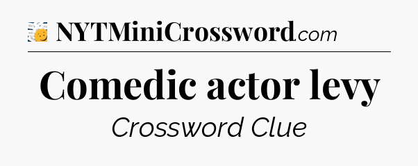 Comedic actor levy - 7 Little Words