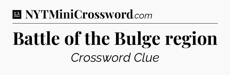 Battle of the Bulge region - LA Times Crossword
