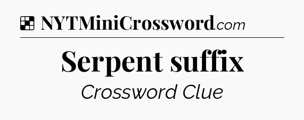 Solution: Serpent suffix - NYT Crossword