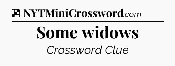 Solution: Some widows - NYT Crossword