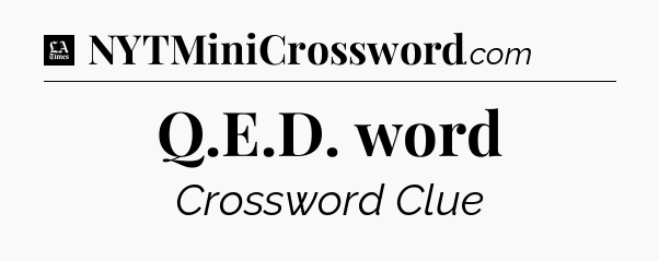 Q.E.D. word - LA Times Crossword