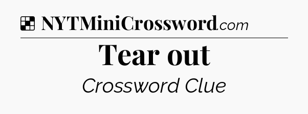 Solution: Tear out - NYT Crossword