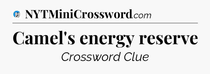 Camel's energy reserve Crossword Clue
