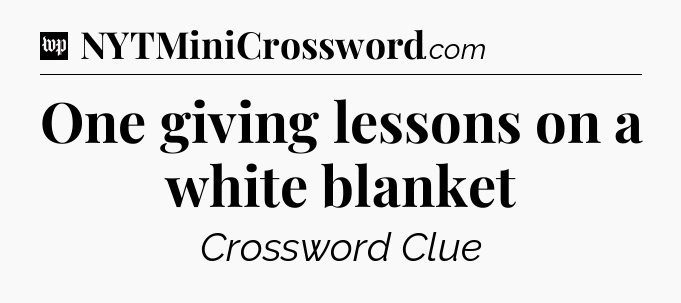 One giving lessons on a white blanket Crossword Clue