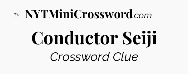 Conductor Seiji - WSJ Crossword