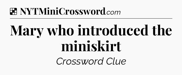 Solution: Mary who introduced the miniskirt - NYT Crossword