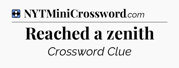 Solution: Reached a zenith - NYT Mini Crossword